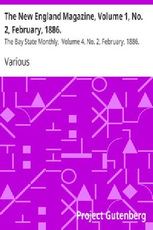 [Gutenberg 22758] • The New England Magazine, Volume 1, No. 2, February, 1886. / The Bay State Monthly, Volume 4, No. 2, February, 1886.